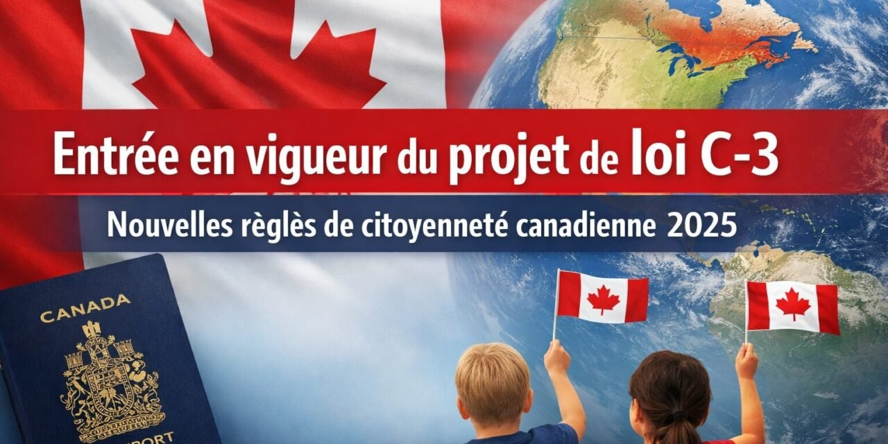 🇨🇦 Entrée en vigueur du projet de loi C-3 (2025) : une nouvelle ère pour la citoyenneté canadienne par filiation