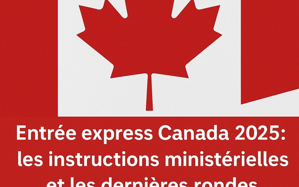 Entrée express Canada 2025 : les instructions ministérielles et les dernières rondes d’invitations expliquées 🇨🇦