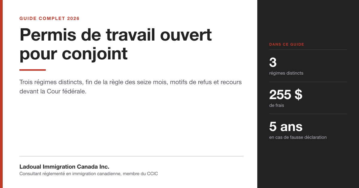 Guide du permis de travail ouvert pour conjoint par Ladoual Immigration Canada Inc. : trois régimes, fin de la règle des seize mois, refus et recours.