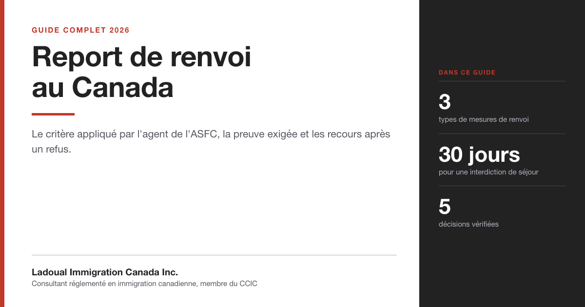 Bandeau du guide sur le report de renvoi au Canada de Ladoual Immigration Canada Inc., avec trois repères : trois types de mesures de renvoi, trente jours pour une interdiction de séjour, cinq décisions vérifiées.